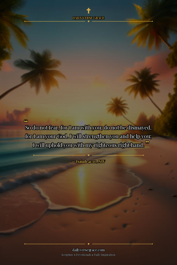 FINDING STRENGTH IN GOD’S PROMISES: Isaiah 41:10 - Bible verse image