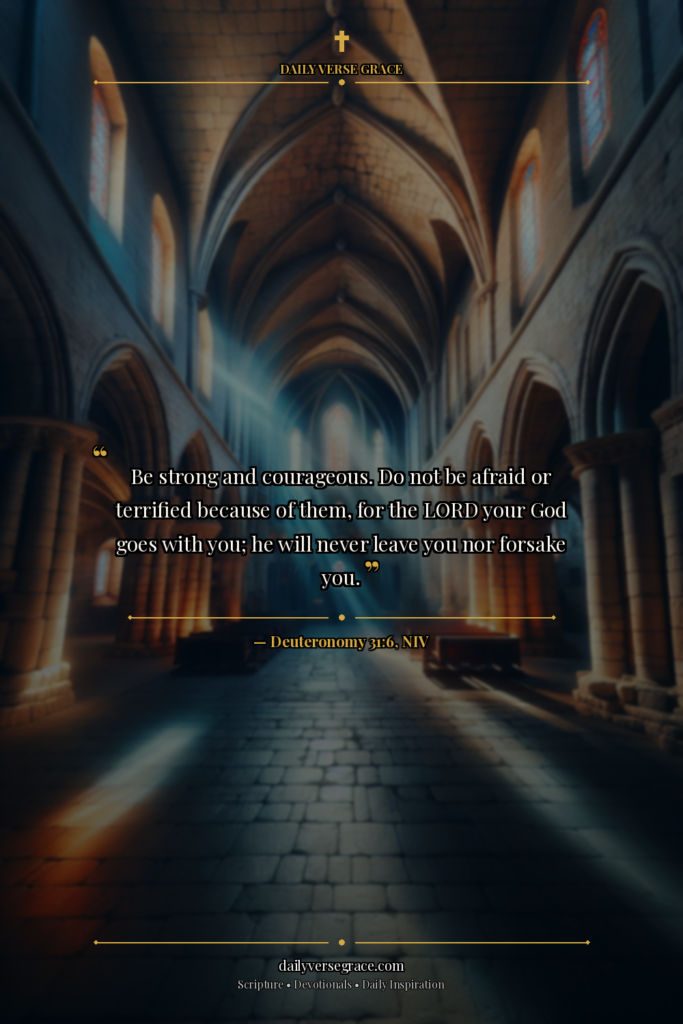 BE STRONG AND COURAGEOUS: Deuteronomy 31:6 - Bible verse image